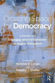 Title: Creating Space for Democracy: A Primer on Dialogue and Deliberation in Higher Education / Edition 1, Author: Timothy J. Shaffer