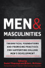 Men and Masculinities: Theoretical Foundations and Promising Practices for Supporting College Men's Development