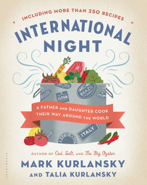 International Night: A Father and Daughter Cook Their Way Around the World *Including More than 250 Recipes*