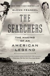 Title: The Searchers: The Making of an American Legend, Author: Glenn Frankel