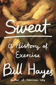 Title: Sweat: A History of Exercise, Author: Bill Hayes