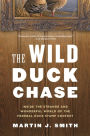 The Wild Duck Chase: Inside the Strange and Wonderful World of the Federal Duck Stamp Contest