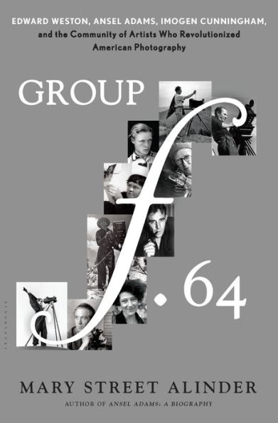 Group f.64: Edward Weston, Ansel Adams, Imogen Cunningham, and the Community of Artists Who Revolutionized American Photography