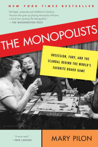 Title: The Monopolists: Obsession, Fury, and the Scandal Behind the World's Favorite Board Game, Author: Mary Pilon