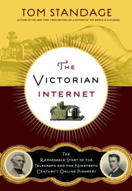 Title: The Victorian Internet: The Remarkable Story of the Telegraph and the Nineteenth Century's On-line Pioneers, Author: Tom Standage