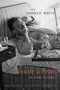Title: Inside a Pearl: My Years in Paris, Author: Edmund White