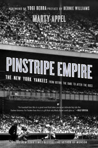 Title: Pinstripe Empire: The New York Yankees from Before the Babe to After the Boss, Author: Marty Appel