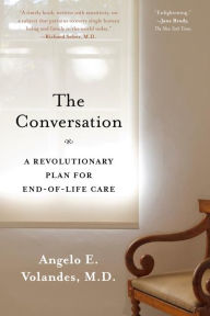 Title: The Conversation: A Revolutionary Plan for End-of-Life Care, Author: Angelo E. Volandes