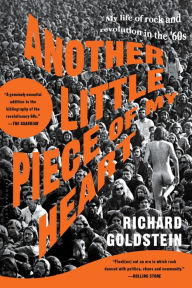 Title: Another Little Piece of My Heart: My Life of Rock and Revolution in the '60s, Author: Richard Goldstein