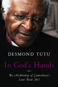 Title: In God's Hands: The Archbishop of Canterbury's Lent Book 2015, Author: Desmond Tutu