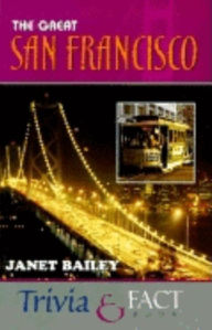 Title: The Great San Francisco Trivia & Fact Book, Author: Janet Bailey