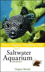Title: Saltwater Aquarium: Your Happy Healthy Pet, Author: Gregory Skomal