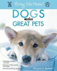 Title: Bring Me Home! Dogs Make Great Pets, Author: Margaret H. Bonham