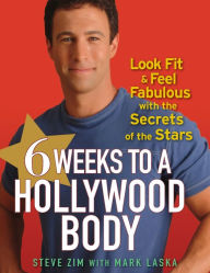 Title: 6 Weeks to a Hollywood Body: Look Fit and Feel Fabulous with the Secrets of the Stars, Author: Steve Zim