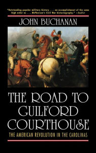 Title: The Road to Guilford Courthouse: The American Revolution in the Carolinas, Author: John Buchanan