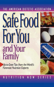 Title: Safe Food for You and Your Family, Author: The American Dietetic Association