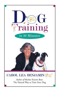 Title: Dog Training in 10 Minutes, Author: Carol Lea Benjamin