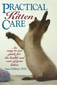Title: Practical Kitten Care, Author: James DeBitetto