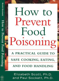 Title: How to Prevent Food Poisoning: A Practical Guide to Safe Cooking, Eating, and Food Handling, Author: Elizabeth Scott
