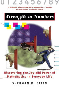 Title: Strength in Numbers: Discovering the Joy and Power of Mathematics in Everyday Life, Author: Sherman K. Stein