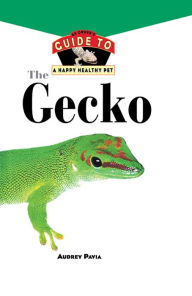 Title: The Gecko: An Owner's Guide to a Happy Healthy Pet, Author: Audrey Pavia