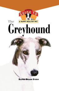 Title: The Greyhound: An Owner's Guide to a Happy Healthy Pet, Author: Daniel Braun Stern