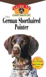 Title: The German Shorthaired Pointer: An Owner's Guide to a Happy Healthy Pet, Author: Nancy Campbell