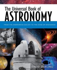 Title: The Universal Book of Astronomy: From the Andromeda Galaxy to the Zone of Avoidance, Author: David Darling