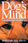 The Dog's Mind: Understanding Your Dog's Behavior