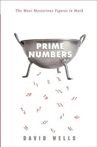 Title: Prime Numbers: The Most Mysterious Figures in Math, Author: David Wells