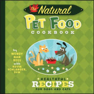 Title: The Natural Pet Food Cookbook: Healthful Recipes for Dogs and Cats, Author: Wendy Nan Rees