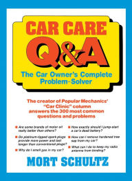 Title: Car Care Q&A: The Auto Owner's Complete Problem-Solver, Author: Mort Schultz