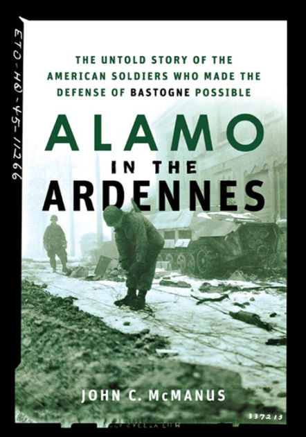 Alamo In The Ardennes The Untold Story Of The American Soldiers Who