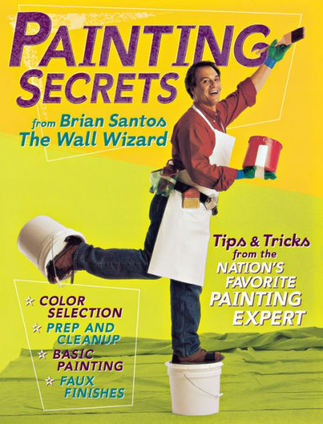 Painting Secrets: Tips & Tricks from the Nation's Favorite Painting Expert