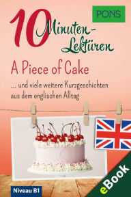 Title: PONS 10-Minuten-Lektüren Englisch - A Piece of Cake: Kurzgeschichten aus dem englischen Alltag, Author: PONS Langenscheidt GmbH