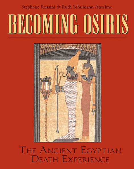 Becoming Osiris: The Ancient Egyptian Death Experience