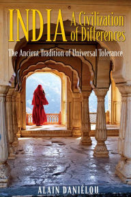 Title: India: A Civilization of Differences: The Ancient Tradition of Universal Tolerance, Author: Alain Daniélou