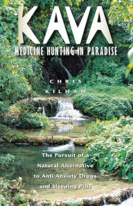 Title: Kava: Medicine Hunting in Paradise: The Pursuit of a Natural Alternative to Anti-Anxiety Drugs and Sleeping Pills, Author: Christopher S. Kilham