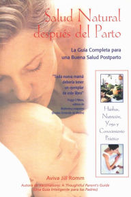 Title: Salud Natural después del Parto: La Guía Completa para una Buena Salud Postparto, Author: Aviva Jill Romm