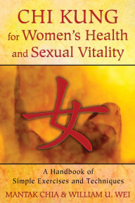 Title: Chi Kung for Women's Health and Sexual Vitality: A Handbook of Simple Exercises and Techniques, Author: Mantak Chia