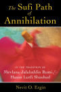 The Sufi Path of Annihilation: In the Tradition of Mevlana Jalaluddin Rumi and Hasan Lutfi Shushud
