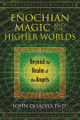 Enochian Magic and the Higher Worlds: Beyond the Realm of the Angels