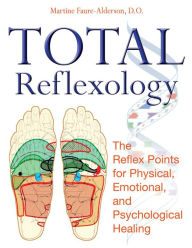 Title: Total Reflexology: The Reflex Points for Physical, Emotional, and Psychological Healing, Author: Martine Faure-Alderson D.O.