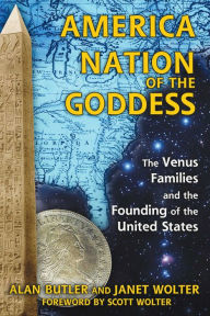 Title: America: Nation of the Goddess: The Venus Families and the Founding of the United States, Author: Alan Butler