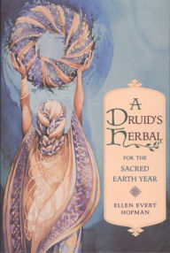 Title: A Druid's Herbal for the Sacred Earth Year, Author: Ellen Evert Hopman