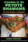 Teachings of the Peyote Shamans: The Five Points of Attention