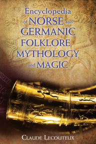 Title: Encyclopedia of Norse and Germanic Folklore, Mythology, and Magic, Author: Claude Lecouteux