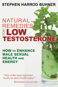 Title: Natural Remedies for Low Testosterone: How to Enhance Male Sexual Health and Energy, Author: Stephen Harrod Buhner