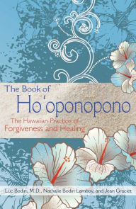 Title: The Book of Ho'oponopono: The Hawaiian Practice of Forgiveness and Healing, Author: Luc Bodin M.D.