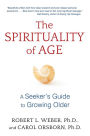 The Spirituality of Age: A Seeker's Guide to Growing Older